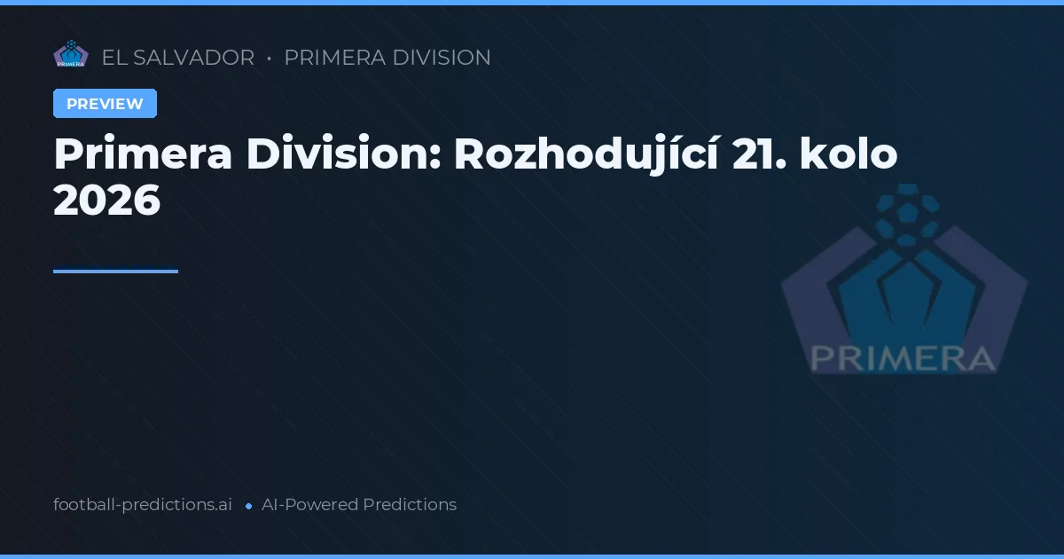 Primera Division: Rozhodující 21. kolo 2026