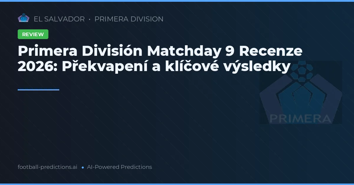 Primera División Matchday 9 Recenze 2026: Překvapení a klíčové výsledky