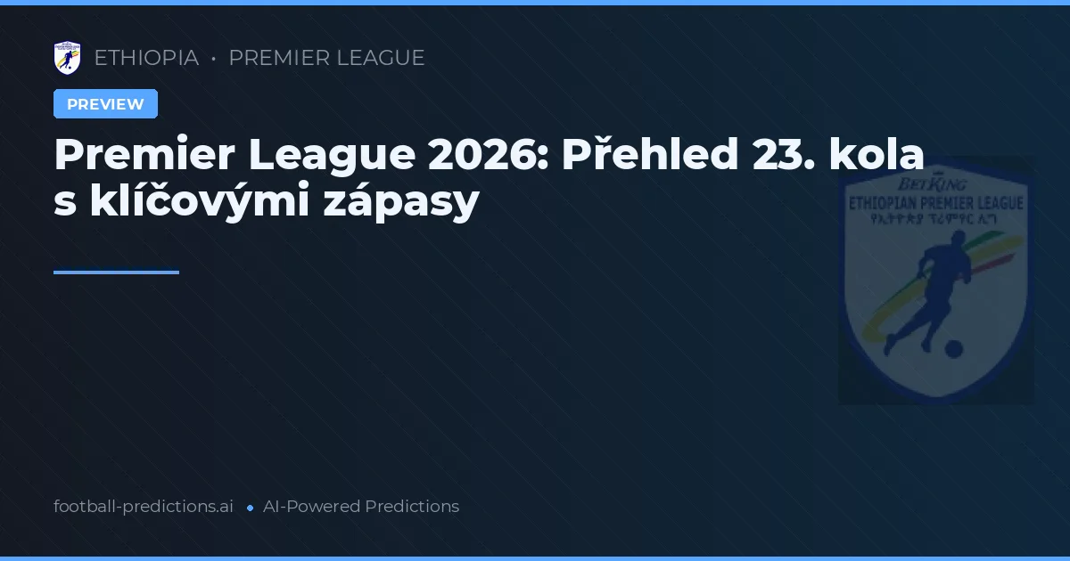 Premier League 2026: Přehled 23. kola s klíčovými zápasy
