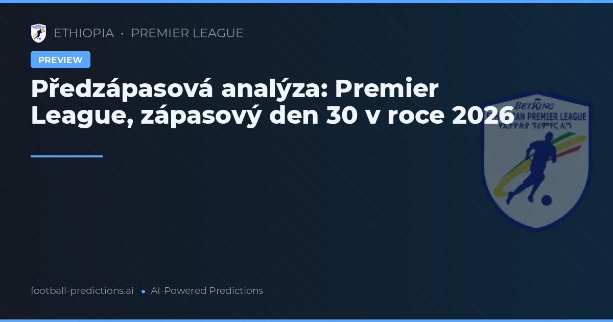 Předzápasová analýza: Premier League, zápasový den 30 v roce 2026