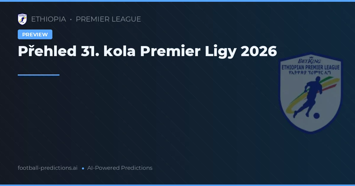 Přehled 31. kola Premier Ligy 2026