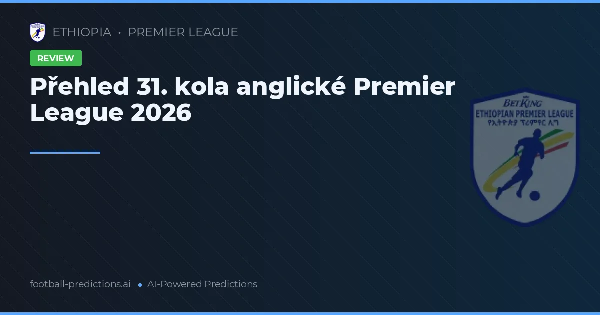 Přehled 31. kola anglické Premier League 2026