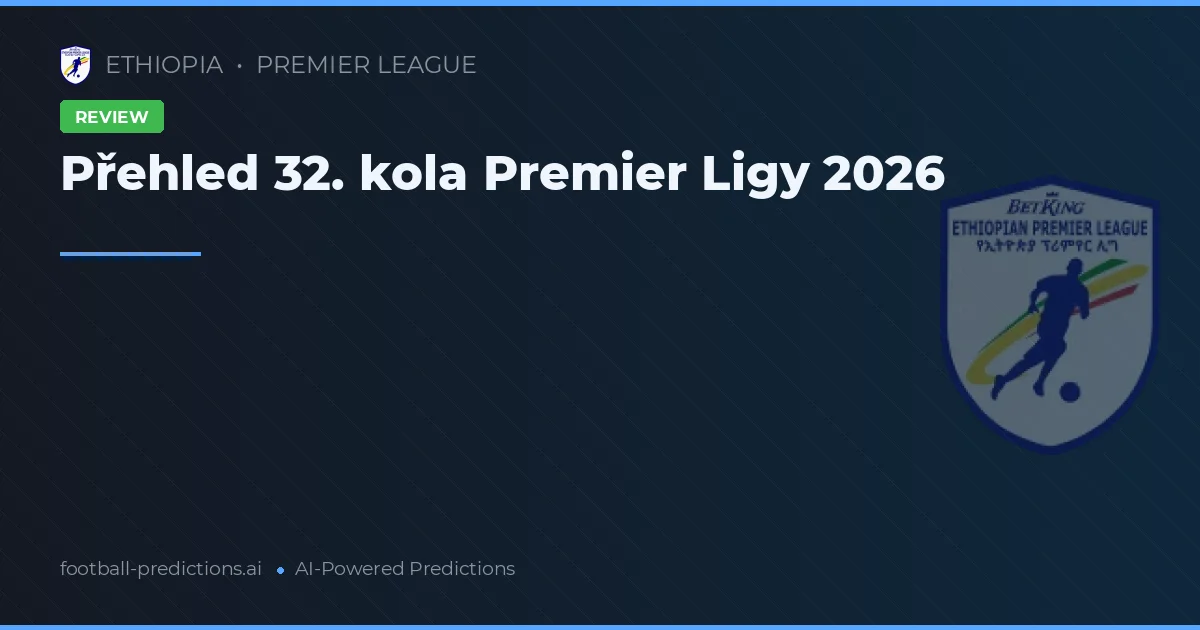 Přehled 32. kola Premier Ligy 2026