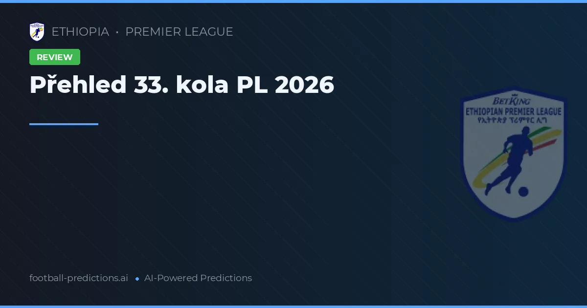 Přehled 33. kola PL 2026