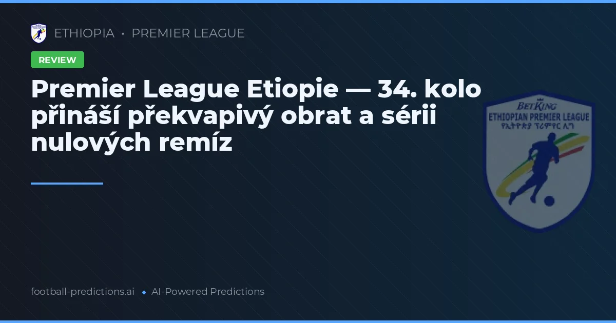 Premier League Etiopie — 34. kolo přináší překvapivý obrat a sérii nulových remíz