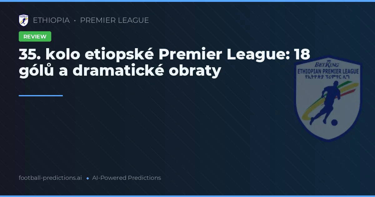 35. kolo etiopské Premier League: 18 gólů a dramatické obraty