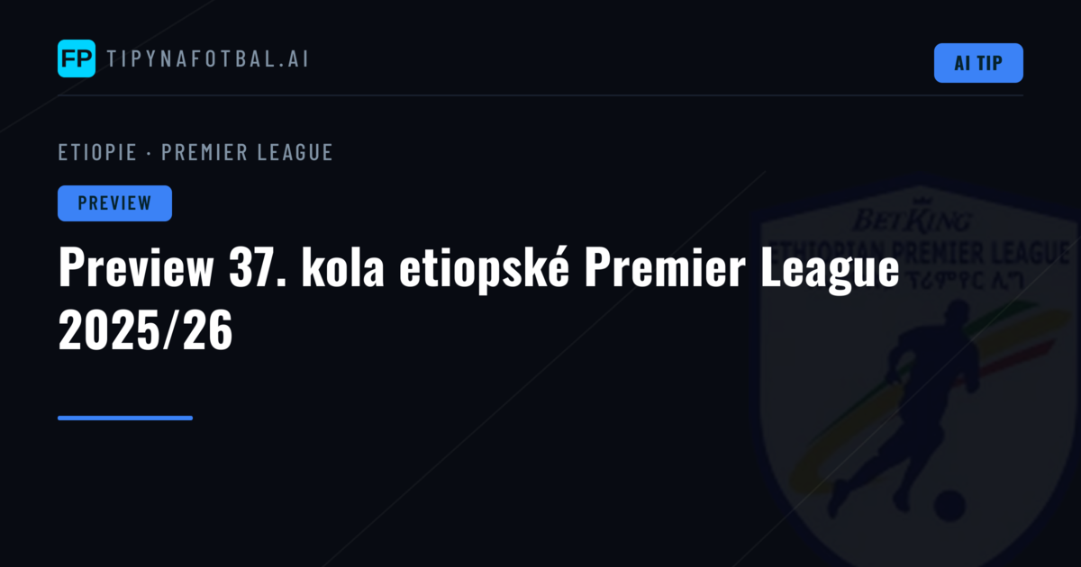 Preview 37. kola etiopské Premier League 2025/26