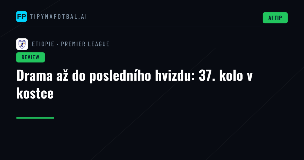 Drama až do posledního hvizdu: 37. kolo v kostce