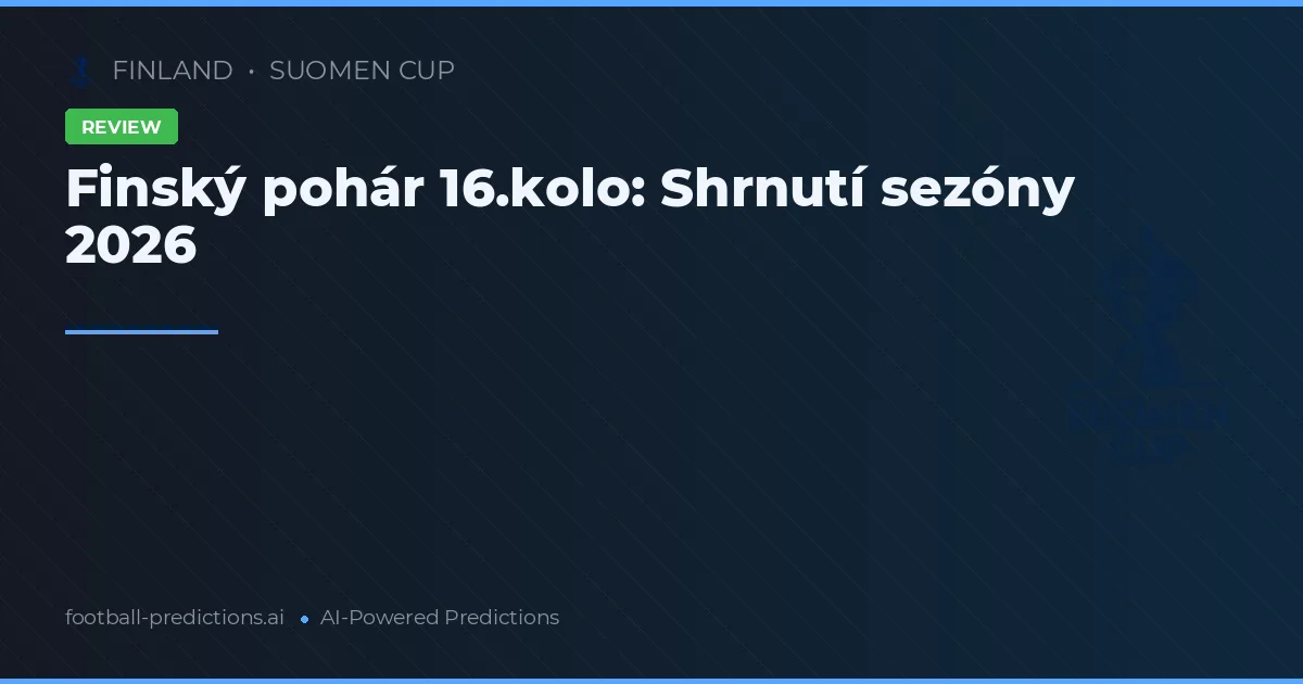 Finský pohár 16.kolo: Shrnutí sezóny 2026