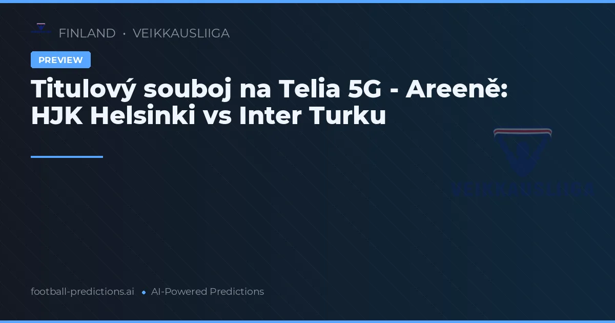 Titulový souboj na Telia 5G - Areeně: HJK Helsinki vs Inter Turku
