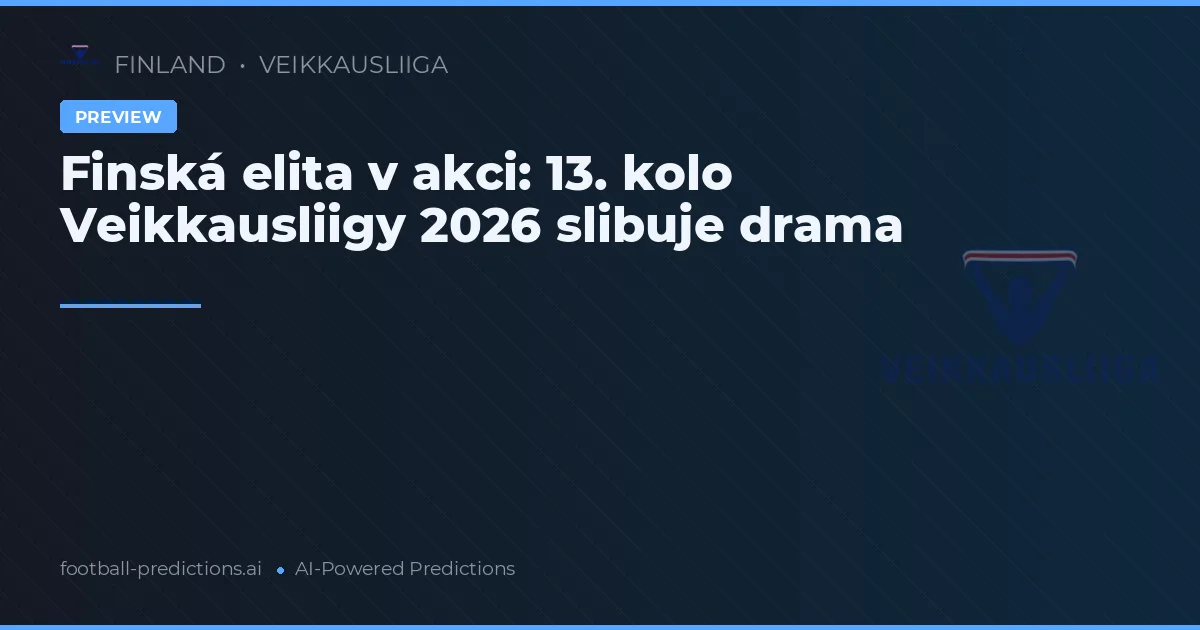 Finská elita v akci: 13. kolo Veikkausliigy 2026 slibuje drama