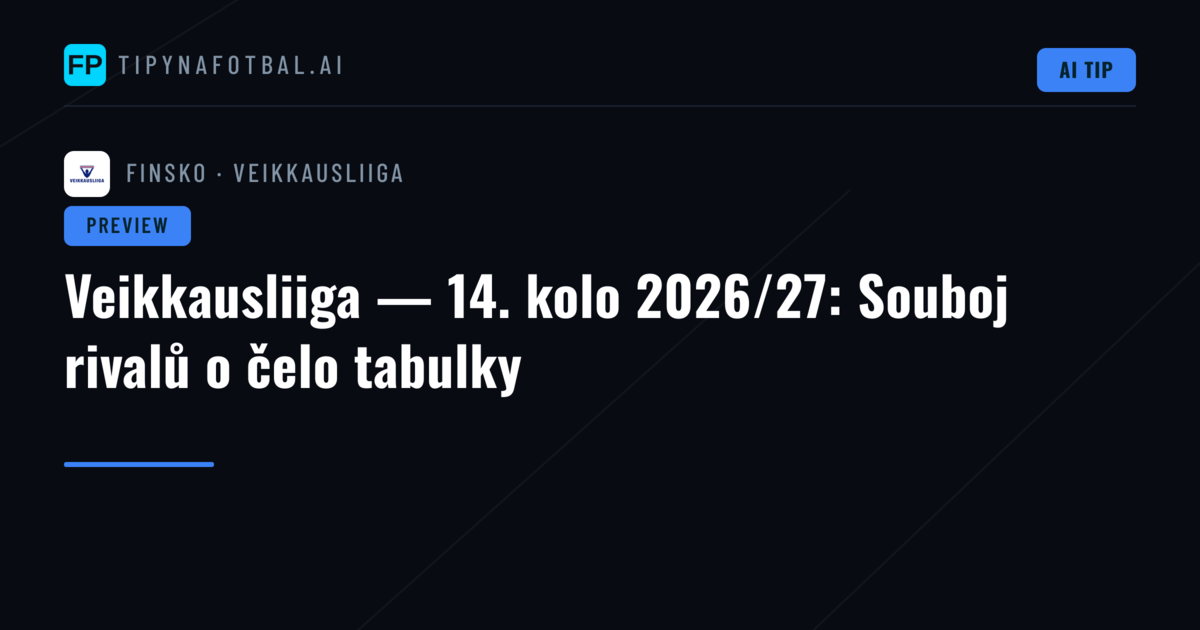Veikkausliiga — 14. kolo 2026/27: Souboj rivalů o čelo tabulky
