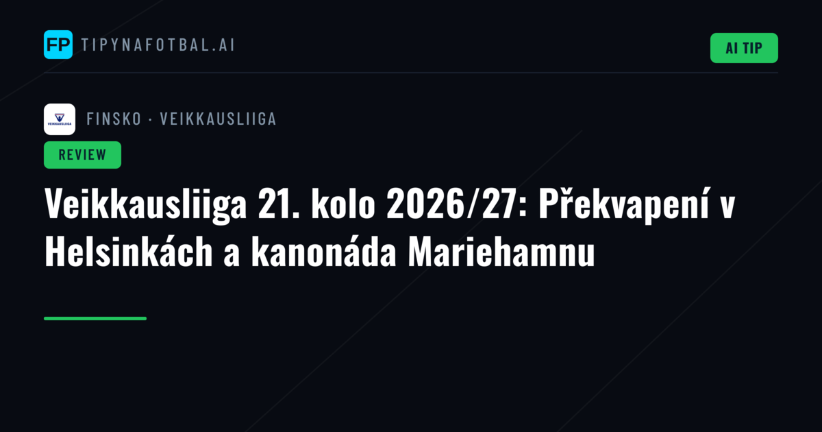 Veikkausliiga 21. kolo 2026/27: Překvapení v Helsinkách a kanonáda Mariehamnu