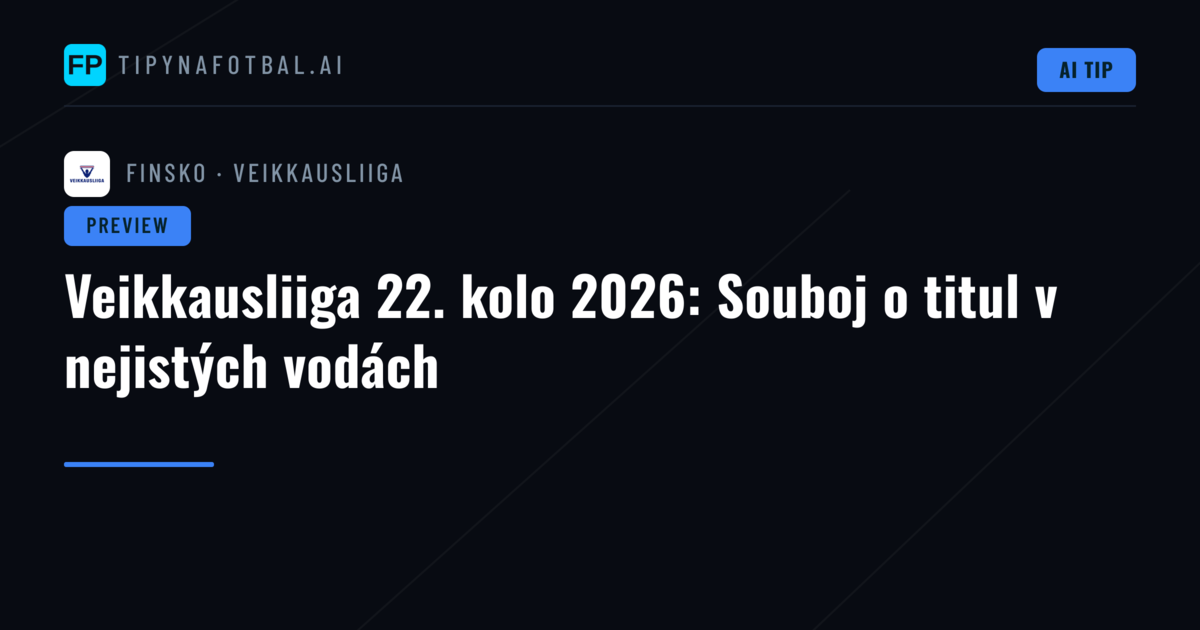 Veikkausliiga 22. kolo 2026: Souboj o titul v nejistých vodách