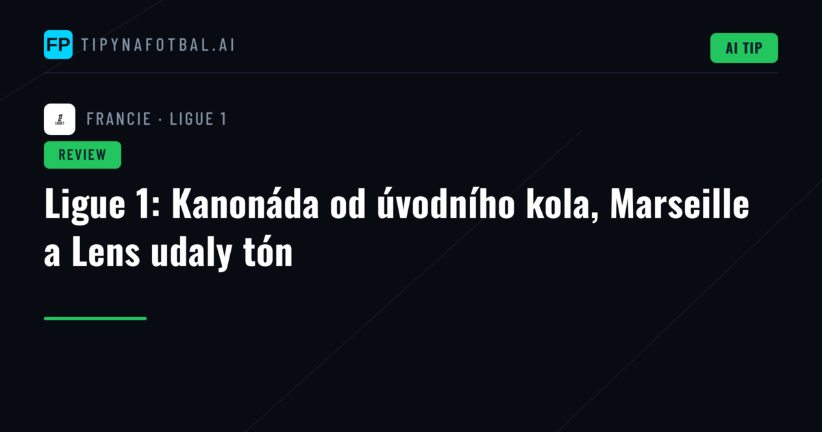 Ligue 1: Kanonáda od úvodního kola, Marseille a Lens udaly tón