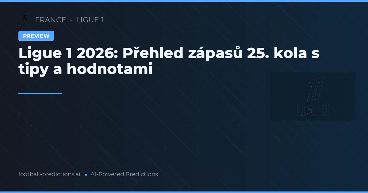 Ligue 1 2026: Přehled zápasů 25. kola s tipy a hodnotami