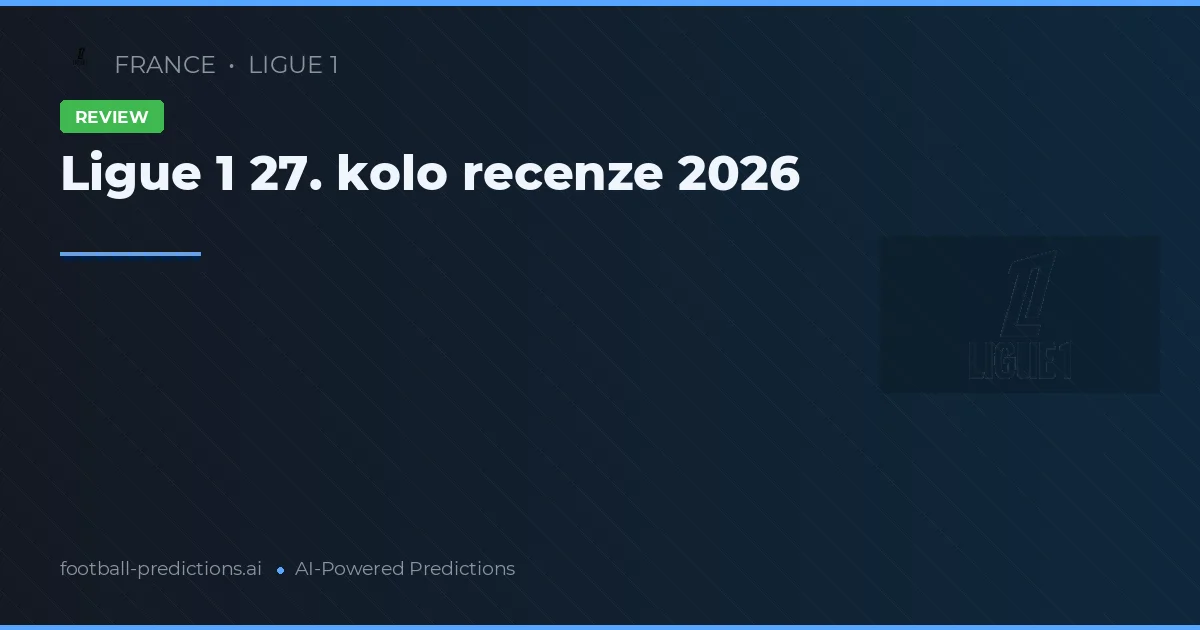 Ligue 1 27. kolo recenze 2026