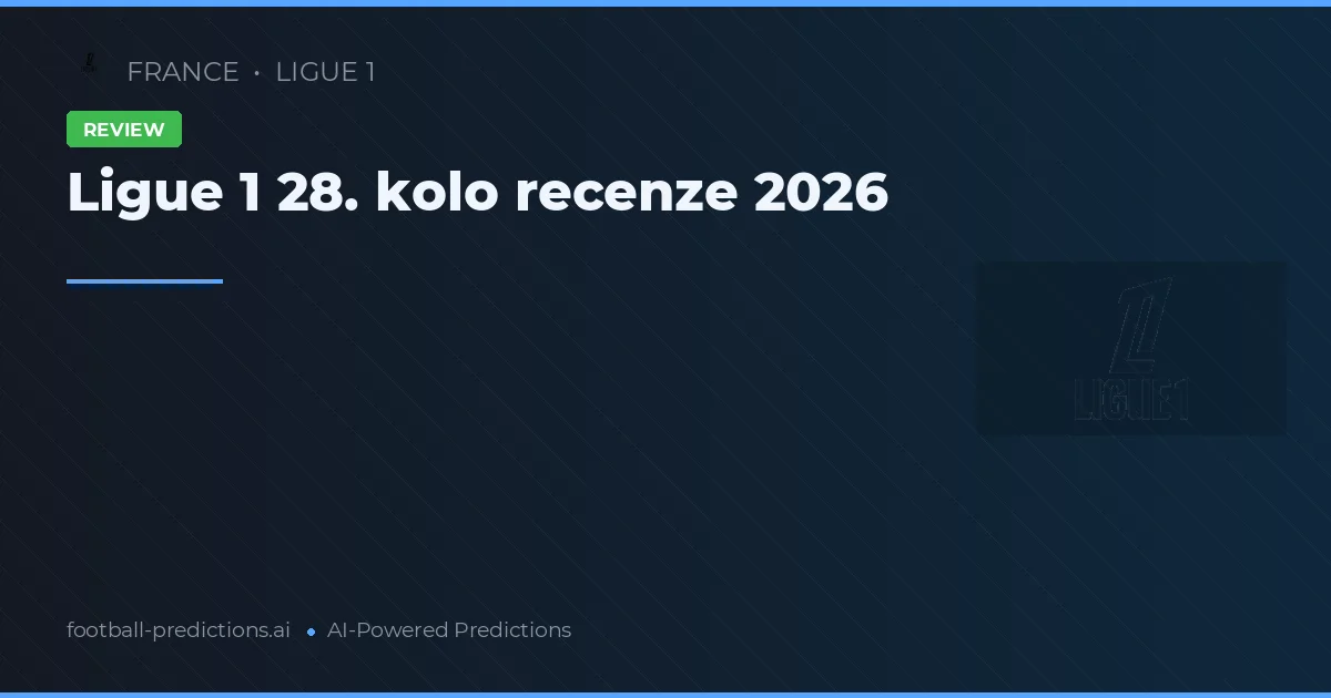 Ligue 1 28. kolo recenze 2026