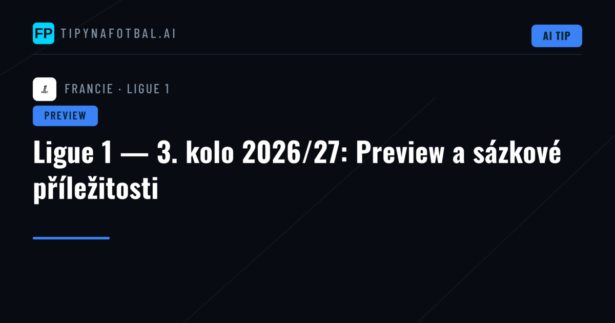 Ligue 1 — 3. kolo 2026/27: Preview a sázkové příležitosti