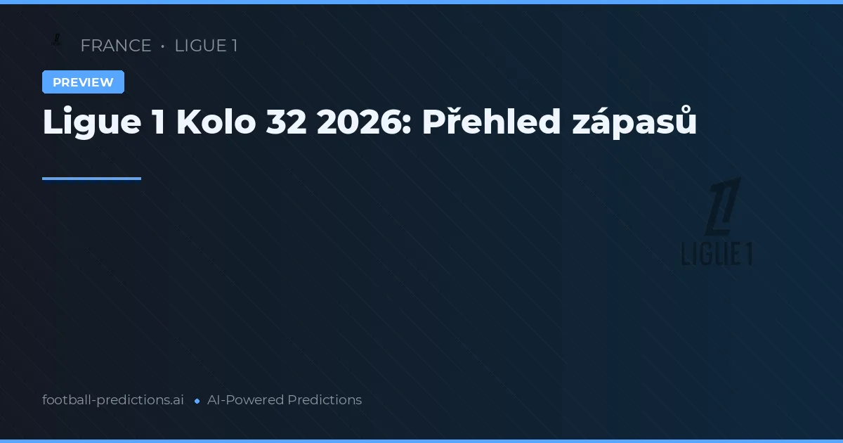 Ligue 1 Kolo 32 2026: Přehled zápasů