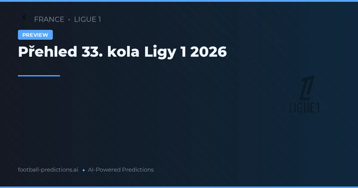 Přehled 33. kola Ligy 1 2026