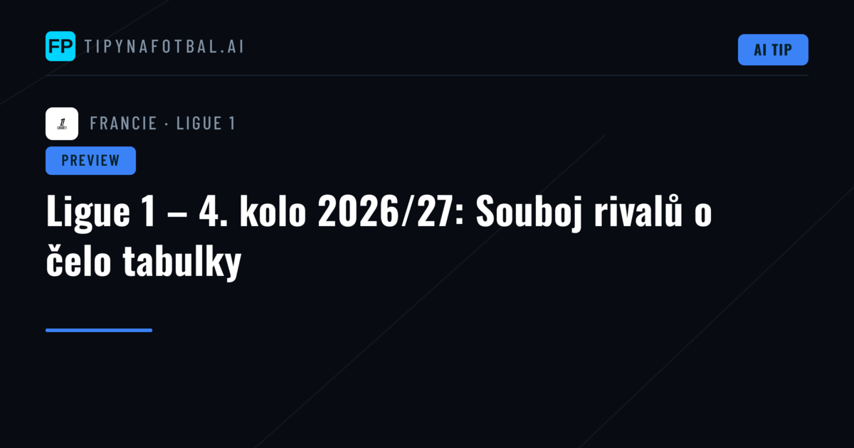Ligue 1 – 4. kolo 2026/27: Souboj rivalů o čelo tabulky