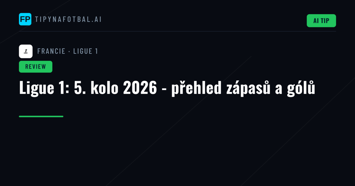 Ligue 1: 5. kolo 2026 - přehled zápasů a gólů