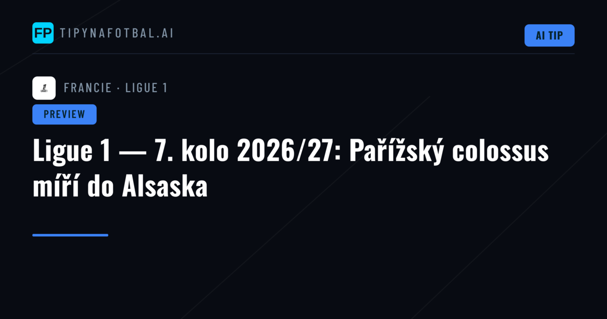Ligue 1 — 7. kolo 2026/27: Pařížský colossus míří do Alsaska