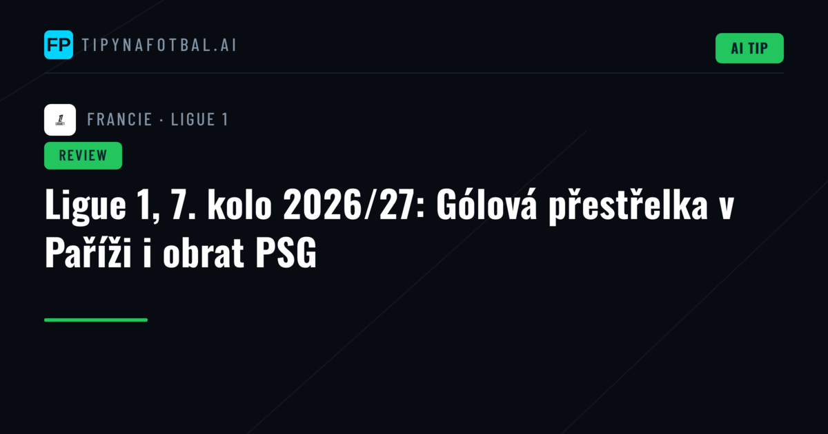 Ligue 1, 7. kolo 2026/27: Gólová přestřelka v Paříži i obrat PSG