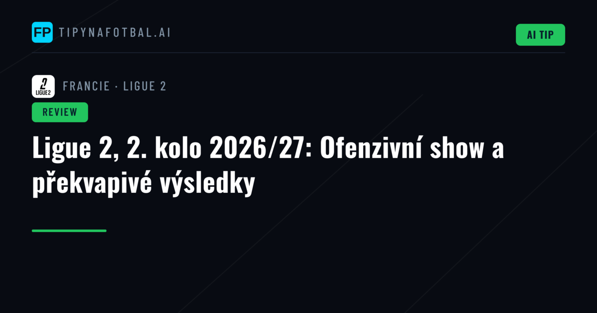 Ligue 2, 2. kolo 2026/27: Ofenzivní show a překvapivé výsledky