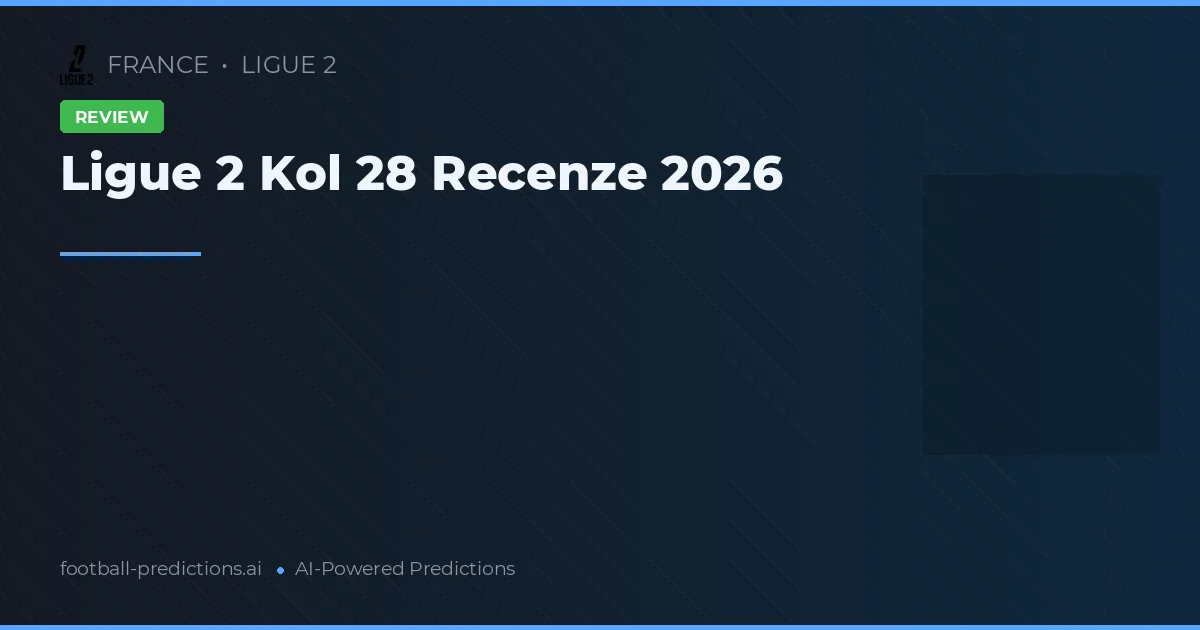 Ligue 2 Kol 28 Recenze 2026