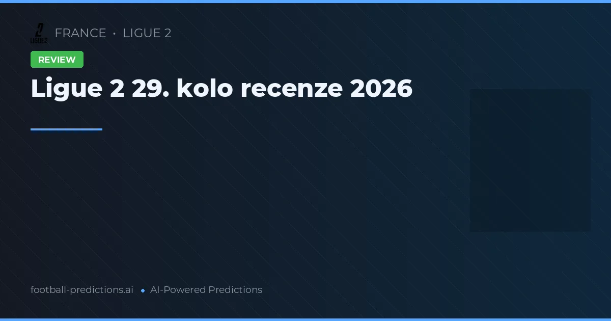 Ligue 2 29. kolo recenze 2026