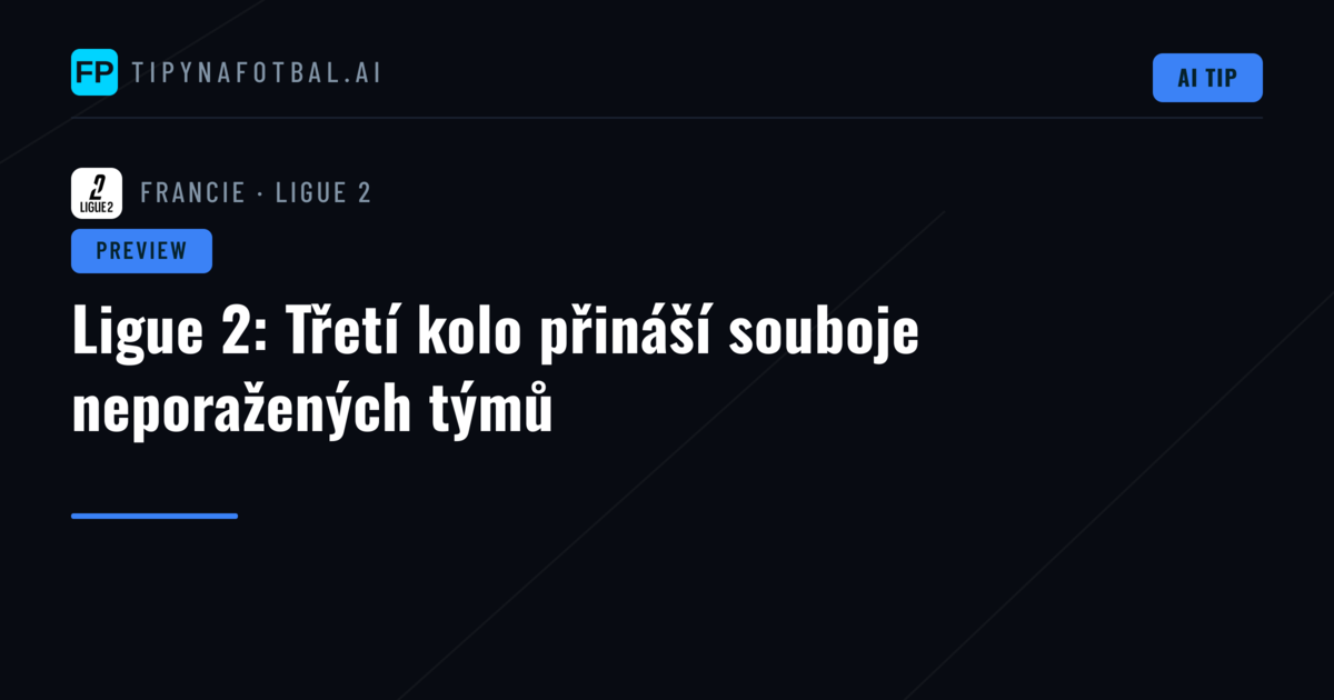 Ligue 2: Třetí kolo přináší souboje neporažených týmů