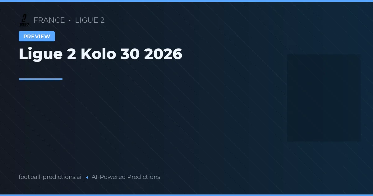 Ligue 2 Kolo 30 2026