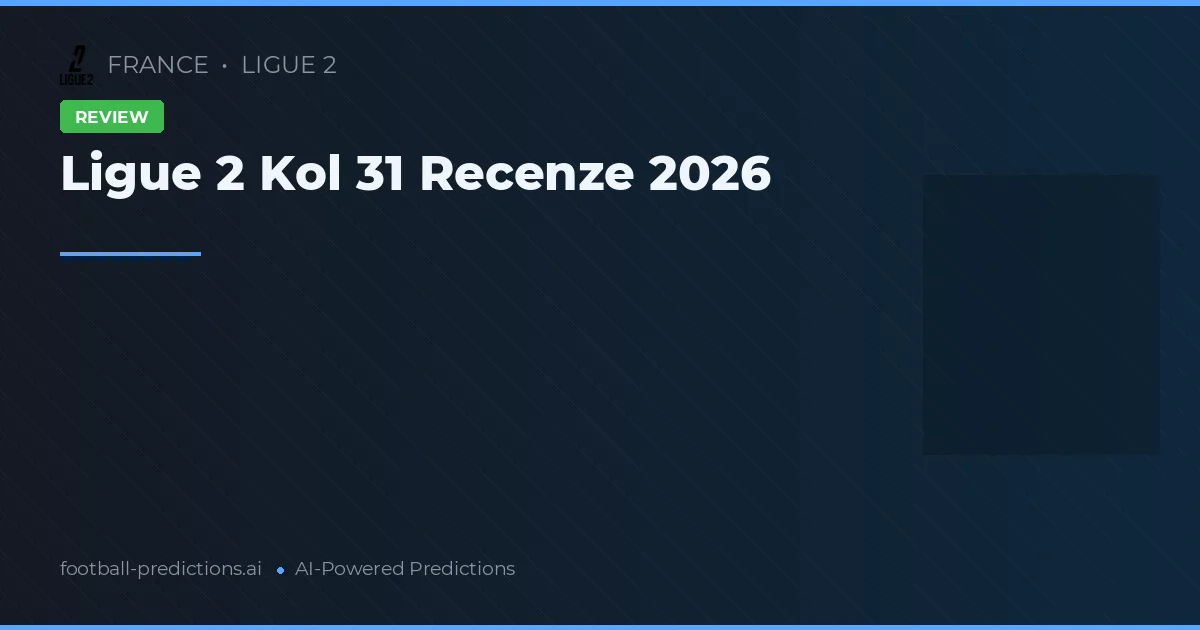 Ligue 2 Kol 31 Recenze 2026