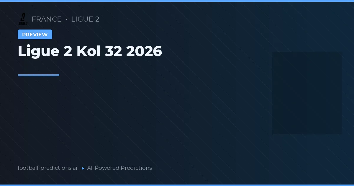 Ligue 2 Kol 32 2026