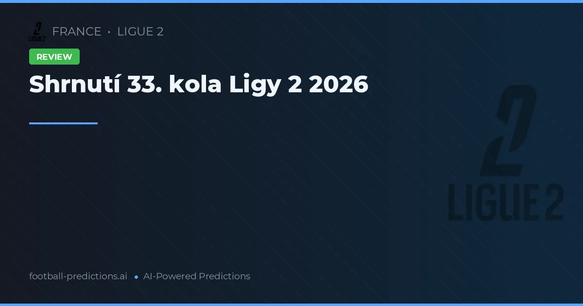 Shrnutí 33. kola Ligy 2 2026