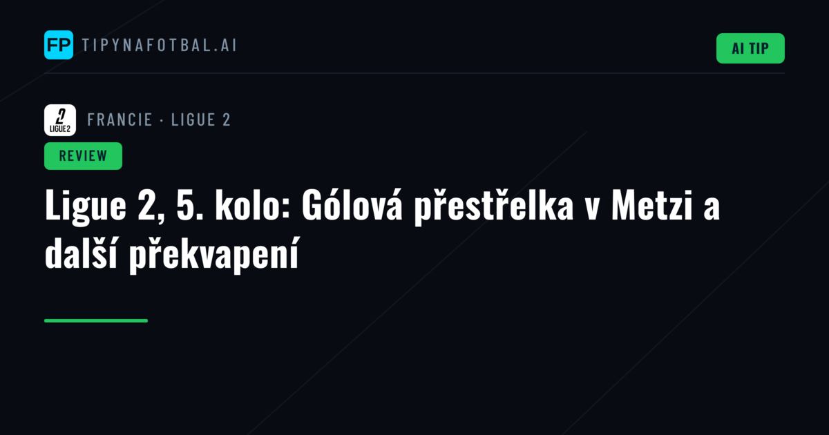 Ligue 2, 5. kolo: Gólová přestřelka v Metzi a další překvapení