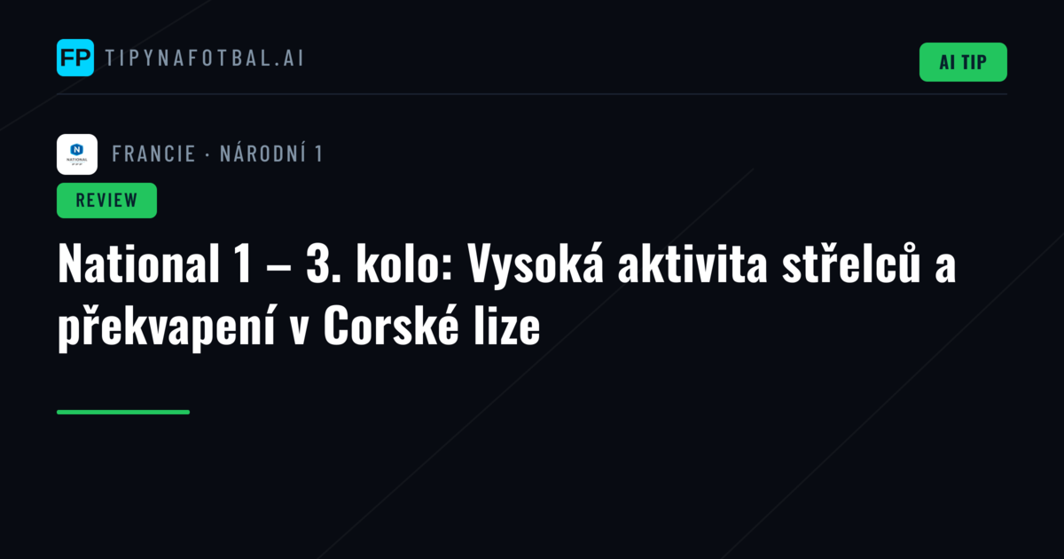 National 1 – 3. kolo: Vysoká aktivita střelců a překvapení v Corské lize