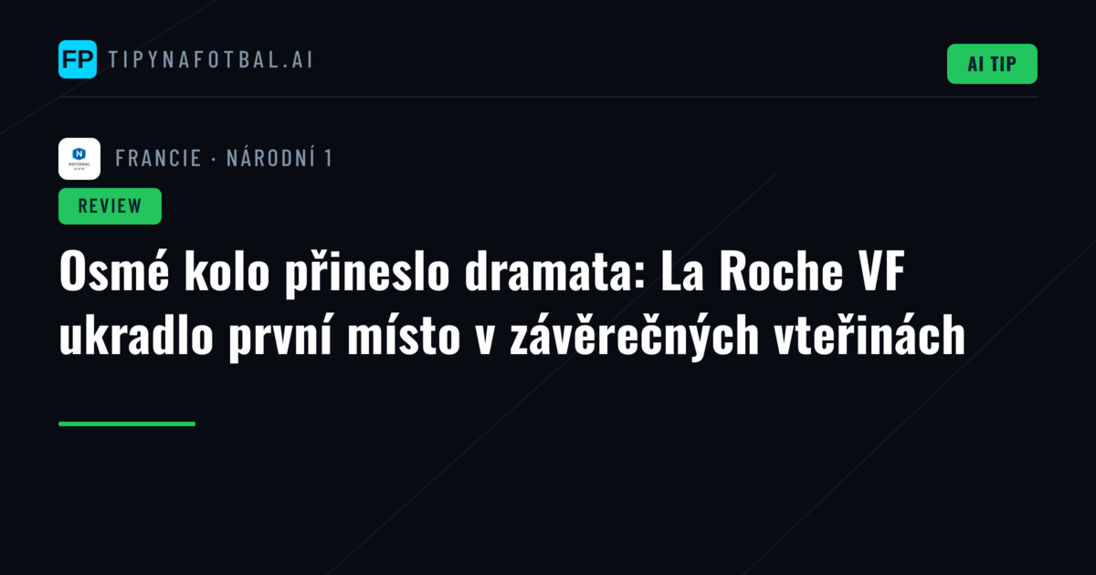 Osmé kolo přineslo dramata: La Roche VF ukradlo první místo v závěrečných vteřinách