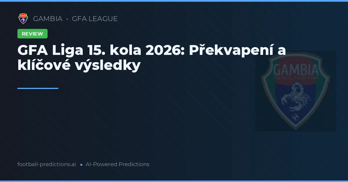 GFA Liga 15. kola 2026: Překvapení a klíčové výsledky