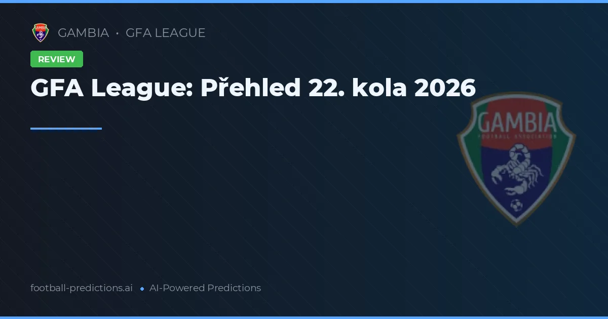 GFA League: Přehled 22. kola 2026