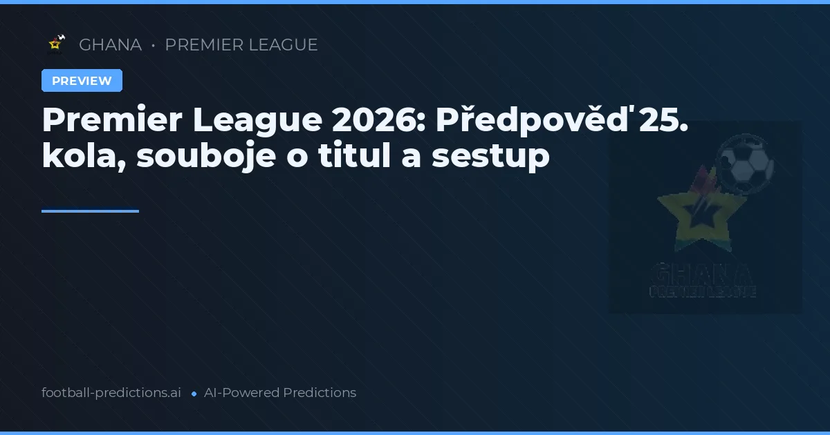 Premier League 2026: Předpověď 25. kola, souboje o titul a sestup
