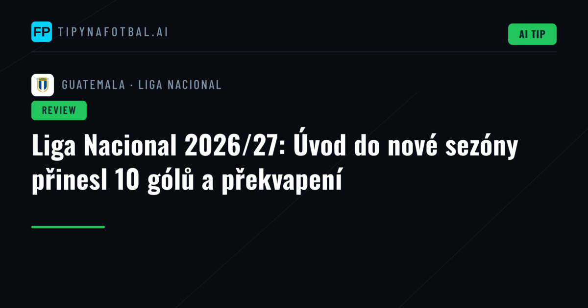 Liga Nacional 2026/27: Úvod do nové sezóny přinesl 10 gólů a překvapení
