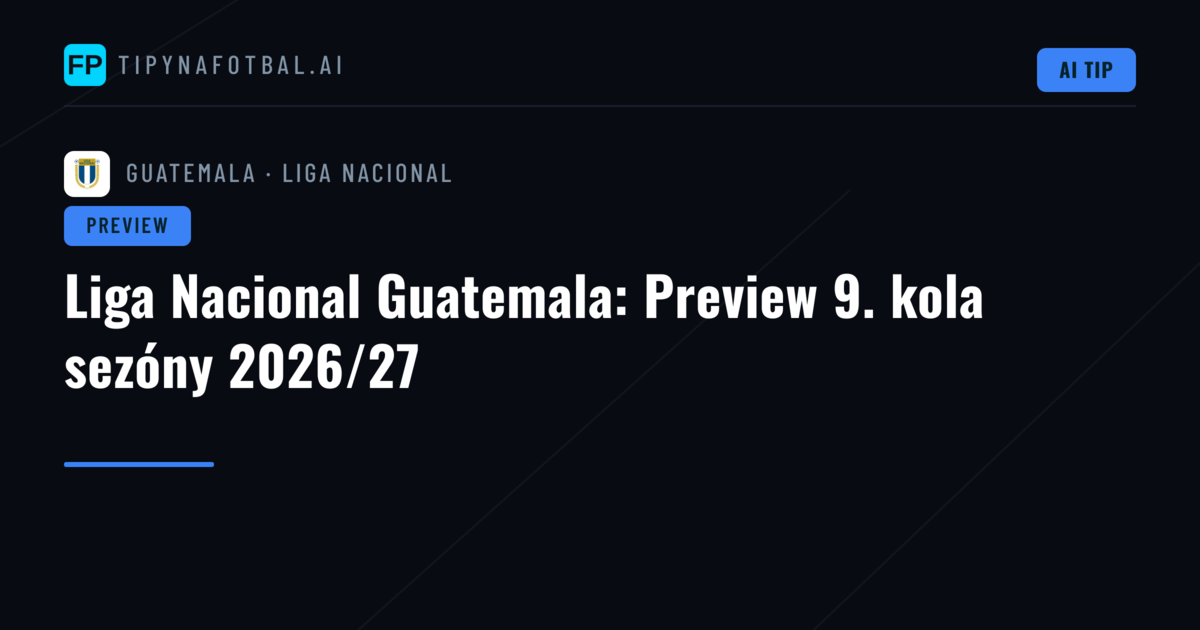 Liga Nacional Guatemala: Preview 9. kola sezóny 2026/27