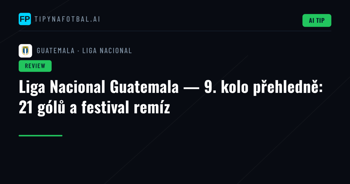 Liga Nacional Guatemala — 9. kolo přehledně: 21 gólů a festival remíz
