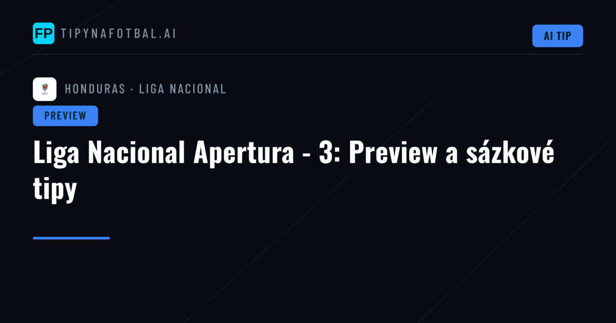 Liga Nacional Apertura - 3: Preview a sázkové tipy