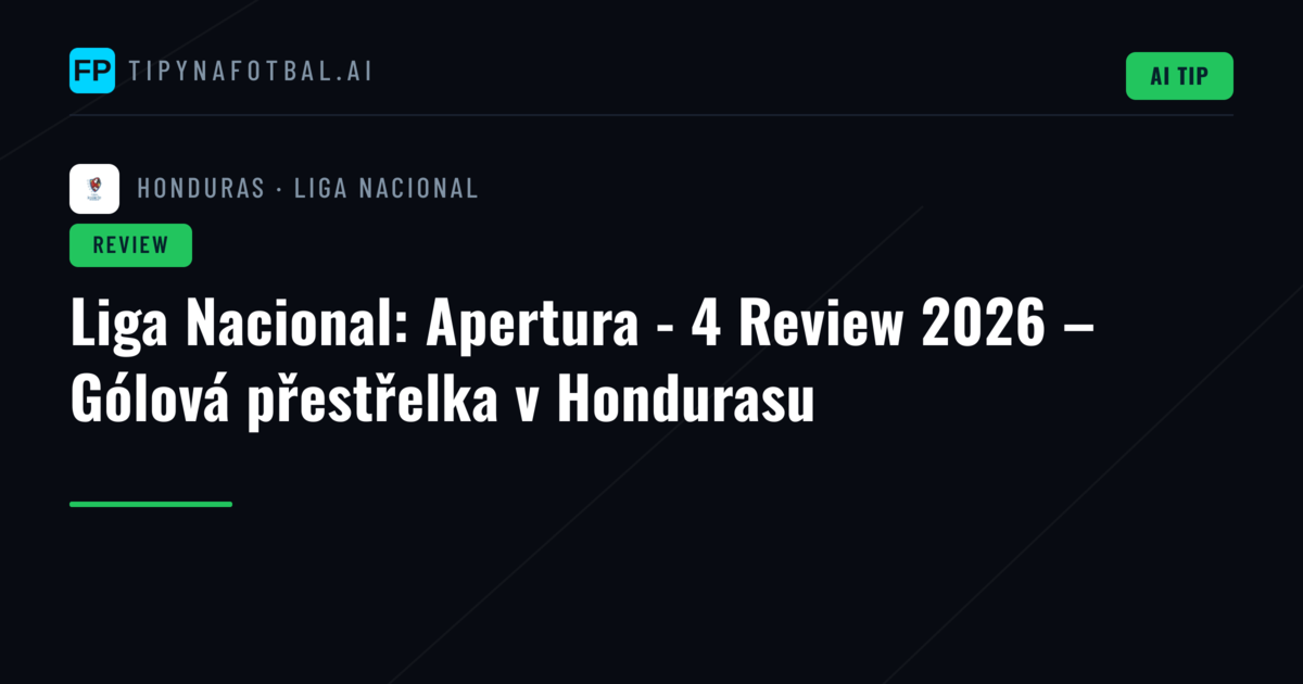 Liga Nacional: Apertura - 4 Review 2026 – Gólová přestřelka v Hondurasu