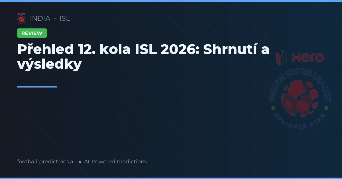 Přehled 12. kola ISL 2026: Shrnutí a výsledky