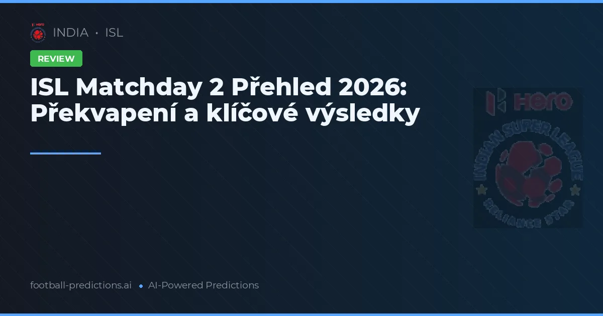 ISL Matchday 2 Přehled 2026: Překvapení a klíčové výsledky